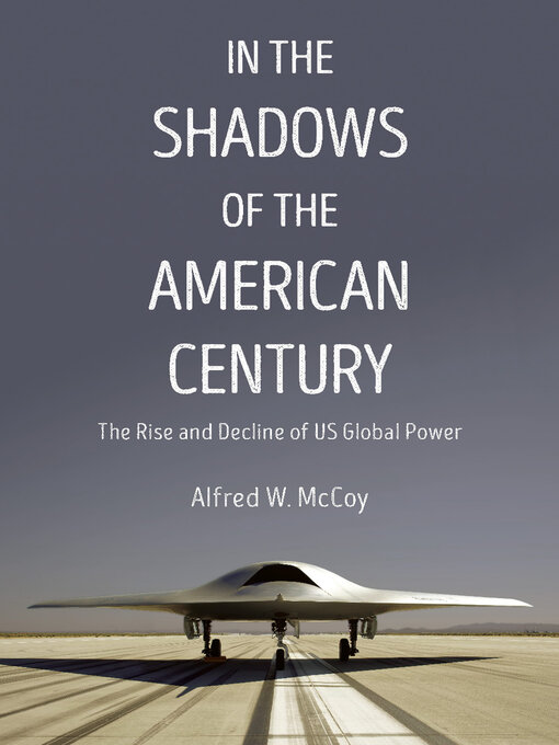 Title details for In the Shadows of the American Century by Alfred W. McCoy - Available